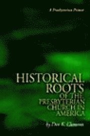 bokomslag The Historical Roots of the Presbyterian Church in America