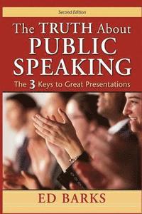 bokomslag The Truth About Public Speaking: The Three Keys to Great Presentations