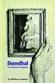 Matthew Josephson - Stendhal or the Pursuit of Happiness, Häftad