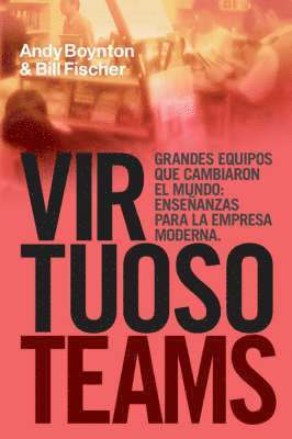 Virtuoso Teams. Grandes Equipos Que Cambiaron El Mundo 1