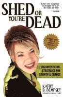 bokomslag Shed or You're Dead: 31 Unconventional Strategies for Growth and Change