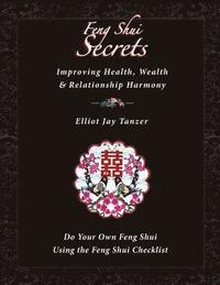 bokomslag Feng Shui Secrets: Improving Health, Wealth & Relationship Harmony: Do Your Own Feng Shui Using the Feng Shui Checklist