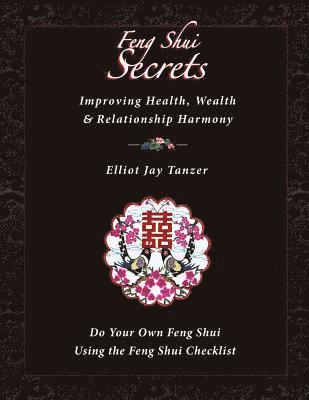 bokomslag Feng Shui Secrets: Improving Health, Wealth & Relationship Harmony: Do Your Own Feng Shui Using the Feng Shui Checklist