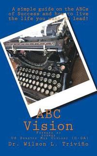 bokomslag ABC Vision: A Simple Guide on the ABCs of Success and how to live the life you want to lead!