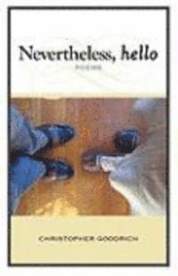 Christopher Goodrich - Nevertheless, Hello, Häftad