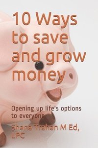 bokomslag 10 Ways to save and grow money: Opening up life's options to everyone