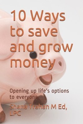 10 Ways to save and grow money: Opening up life's options to everyone 1