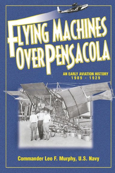 bokomslag Flying Machines Over Pensacola an Early Aviation History from 1909 to 1929