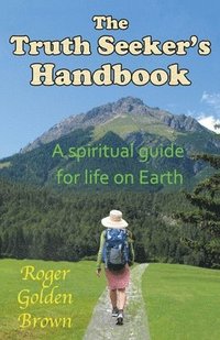 bokomslag The Truth Seeker's Handbook, A Spiritual Guide for Life on Earth