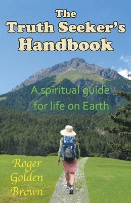 bokomslag The Truth Seeker's Handbook, A Spiritual Guide for Life on Earth