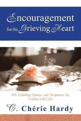 bokomslag Encouragement for the Grieving Heart: 365 Uplifting Quotes and Scriptures for Coping with Loss