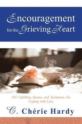 Encouragement for the Grieving Heart: 365 Uplifting Quotes and Scriptures for Coping with Loss 1