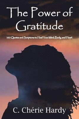 The Power of Gratitude: 365 Quotes and Scriptures for Healing Your Mind, Body, and Heart 1