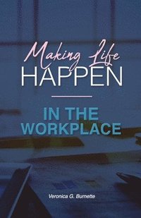 bokomslag Making Life Happen in the Workplace