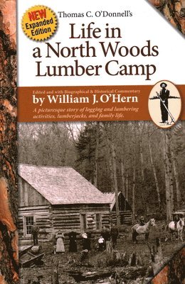 bokomslag Life in a North Woods Lumber Camp: A Picturesque Story of Logging and Lumbering Activities, Lumberjacks, and Family Life