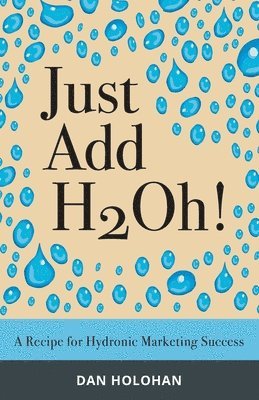 Just Add H2Oh!: A Recipe for Hydronic Marketing Success 1