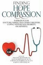 bokomslag Finding Hope and Compassion: Inspiration for Doctors, Nurses, and Other Caregivers Coping with Illness, Disability, or Suffering