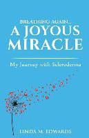 bokomslag Breathing Again. . . A Joyous Miracle: My Journey with Scleroderma