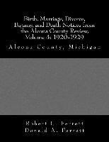 Birth, Marriage, Divorce, Bigamy, and Death Notices from the Alcona County Review, Volume 4: 1920-1929: Alcona County, Michigan