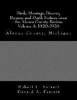 Birth, Marriage, Divorce, Bigamy, and Death Notices from the Alcona County Review, Volume 4: 1920-1929: Alcona County, Michigan 1