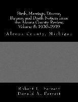 bokomslag Birth, Marriage, Divorce, Bigamy, and Death Notices from the Alcona County Review, Volume 5: 1930-1939: Alcona County, Michigan