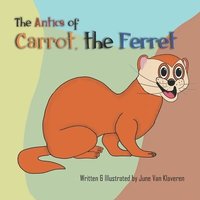 bokomslag The Antics of Carrot, the Ferret
