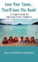 bokomslag Love Your Teens... They'll Love You Back! a Simple Guide to Enjoying Your Teenagers