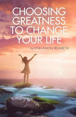 Lynn Alison Trombetta - Choosing Greatness to Change Your Life, Häftad