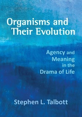 Stephen L Talbott - Organisms and Their Evolution, Häftad