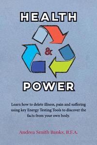 bokomslag Health & Power: Learn how to delete illness, pain and suffering using key Energy Testing Tools to discover the facts from your own bod