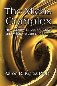 bokomslag The Midas Complex: How Money Drives Us Crazy and What We Can Do About It