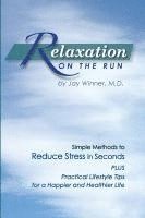 bokomslag Relaxation on the Run: Simple Methods to Reduce Stress in Seconds Plus Practical Lifestyle Tips for a Happier and Healthier Life