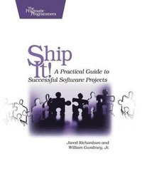 bokomslag Ship It!: A Practical Guide to Successful Software Projects