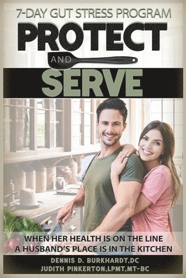 Judith Pinkerton, Dennis Burkhardt - Protect and Serve: The 7-Day Health Improvement Program Cookbook with Music Medicine for Gut Health, Stress Management, Anxiety and Depression, Häftad
