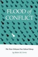 bokomslag Flood of Conflict: The Story of the New Orleans Free School
