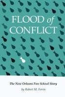 bokomslag Flood of Conflict: The Story of the New Orleans Free School