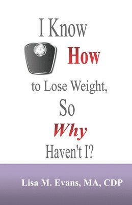 I Know How to Lose Weight, So Why Haven't I? 1