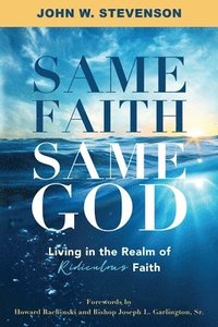 bokomslag Same Faith, Same God - Living In The Realm of Ridiculous Faith
