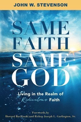 Same Faith, Same God - Living In The Realm of Ridiculous Faith 1