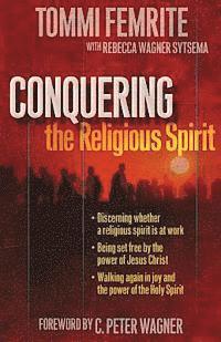 Rebecca Wagner Sytsema, Tommi Femrite - Conquering the Religious Spirit, Häftad