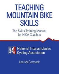 bokomslag Teaching Mountain Bike Skills: The Skills Training Manual for NICA Coaches