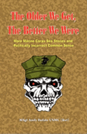 bokomslag The Older We Get, the Better We Were - More Marine Corps Sea Stories and Politically Incorrect Common Sense