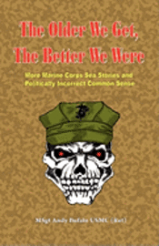 bokomslag THE OLDER WE GET, THE BETTER WE WERE - MORE Marine Corps Sea Stories and Politically Incorrect Common Sense