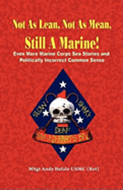bokomslag Not as Lean, Not as Mean, Still a Marine! - Even More Marine Corps Sea Stories and Politically Incorrect Common Sense