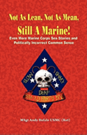 bokomslag NOT AS LEAN, NOT AS MEAN, STILL A MARINE! - EVEN MORE Marine Corps Sea Stories and Politically Incorrect Common Sense