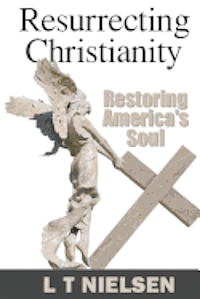 bokomslag Resurrecting Christianity: Restoring America's Soul