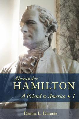 bokomslag Alexander Hamilton: A Friend to America: Volume 1