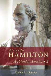 bokomslag Alexander Hamilton: A Friend to America: Volume 2