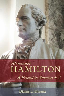 Dianne L. Durante, Dianne L Durante - Alexander Hamilton: A Friend to America: Volume 2, Häftad