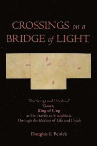 bokomslag CROSSINGS on a BRIDGE of LIGHT: The Songs and Deeds of GESAR, KING OF LING as He Travels to Shambhala Through the Realms of Life and Death